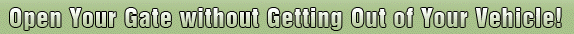 Open your gate without getting out of your vehicle.